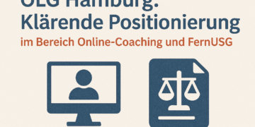OLG Hamburg: Klärende Positionierung im Bereich Online-Coaching und FernUSG 6 OLG Hamburg: Klärende Positionierung im Bereich Online-Coaching und FernUSG
