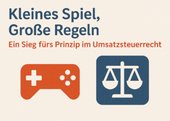 Kleines Spiel, Große Regeln – Ein Sieg fürs Prinzip im Umsatzsteuerrecht