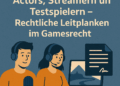 Contracts with voice actors, streamers and test players – legal guidelines in games law