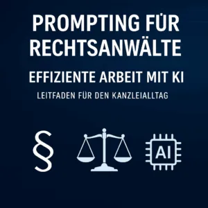 Effiziente Arbeit mit KI in Kanzleien – Praxiswissen für die tägliche Mandatsarbeit