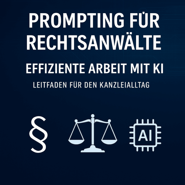 Effiziente Arbeit mit KI in Kanzleien – Praxiswissen für die tägliche Mandatsarbeit