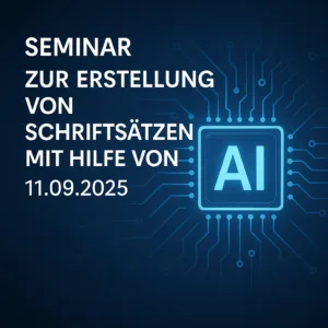 Seminar zur Erstellung von Schriftsätzen mit Hilfe von KI am 11.09.2025